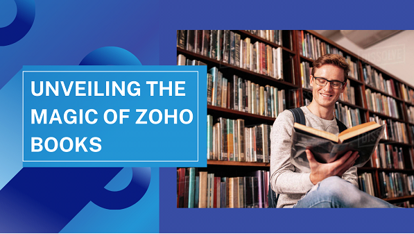 Empower Your Business Finances: Unveiling the Magic of Zoho Books