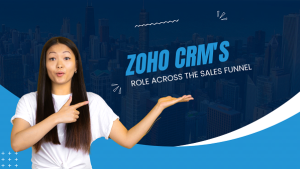 Read more about the article Maximizing Sales Potential: Zoho CRM’s Role Across the Sales Funnel