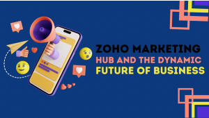 Read more about the article Zoho Marketing Hub and the Dynamic Future of Business
