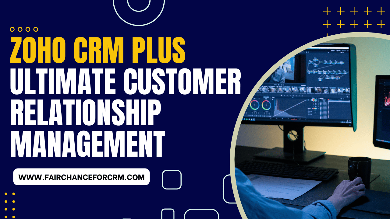 You are currently viewing Zoho CRM Plus – Ultimate Customer Relationship Management