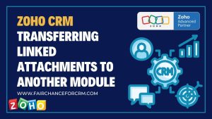 Read more about the article Zoho CRM Transferring Linked Attachments To Another Module