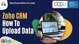 Read more about the article Zoho CRM How To Upload Data -FAIRCHANCE FOR CRM