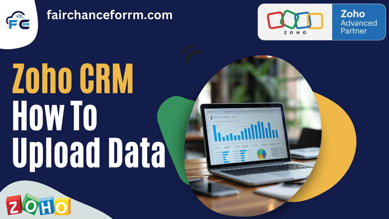 You are currently viewing Zoho CRM How To Upload Data -FAIRCHANCE FOR CRM