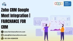 Read more about the article Zoho CRM Google Meet Integration​ | FAIRCHANCE FOR CRM