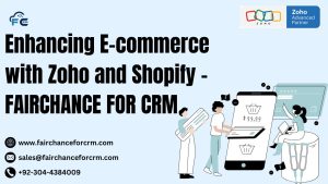 Read more about the article Enhancing E-commerce with Zoho and Shopify – FAIRCHANCE FOR CRM