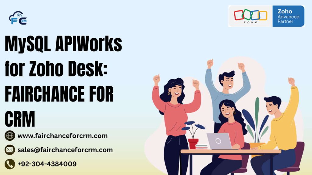 MySQL APIWorks for Zoho Desk: FAIRCHANCE FOR CRM